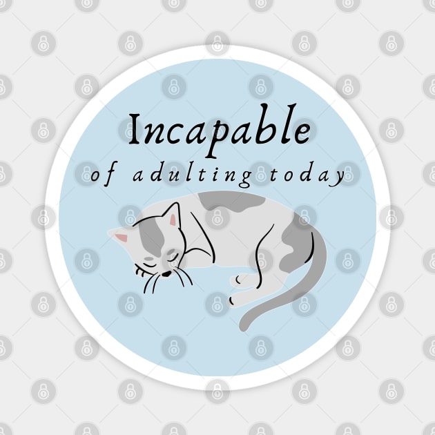 Incapable of Adulting Today - Lazy cat design v2 Magnet by CLPDesignLab